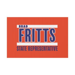 Bradley Fritts For State Representative Plastic Yard Sign